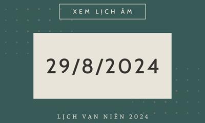 Âm lịch hôm nay 29/8 chính xác nhất, lịch vạn niên 29/8/2024