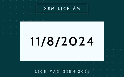 Lịch âm - Âm lịch hôm nay 11/8/2024 chính xác nhất, lịch vạn niên 11/8/2024