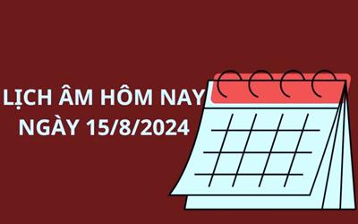 Hôm nay (ngày 15/8/2024) là ngày gì? Lịch âm hôm nay lịch vạn niên ngày 15/8/2024 rất tốt cho việc này, muốn làm nhớ đi kẻo tiếc nuối