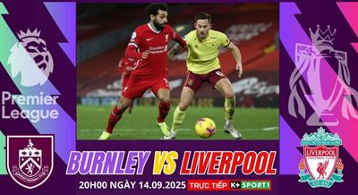 Nhận định, dự đoán Burnley vs Liverpool 20h00 ngày 14/9: Không thể ngăn cản