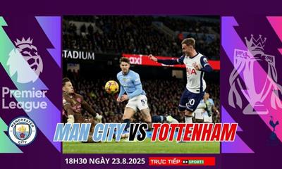 Nhận định bóng đá Man City vs Tottenham 18h30 ngày 23/8, Premier League