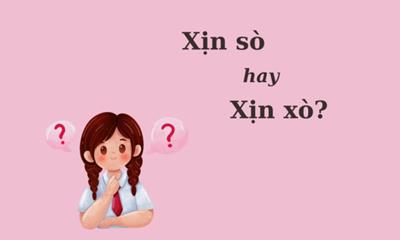 Thử thách Tiếng Việt: "Xịn sò" hay "Xịn xò"?