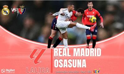 Nhận định bóng đá Real Madrid vs Osasuna 2h00 ngày 20/8, vòng 1 La Liga