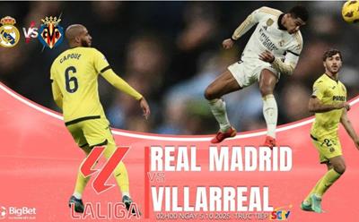 Nhận định, dự đoán trận Real Madrid vs Villarreal, 02h00 ngày 5/10: Gây sức ép lên Barca