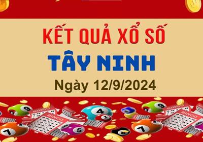 XSTN 12/9/2024 - Kết quả xổ số Tây Ninh hôm nay 12/09/2024 - KQXSTN