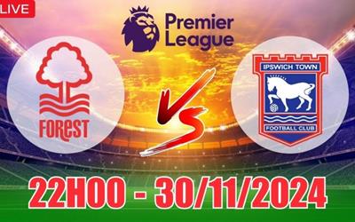 Nhận định Nottingham Forest vs Ipswich Town (22h00 ngày 30/11): Chiến thắng đậm cho Nottingham