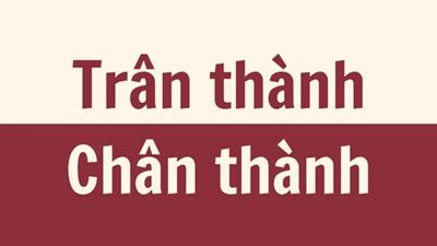 'Trân thành' hay 'Chân thành' mới đúng chính tả?