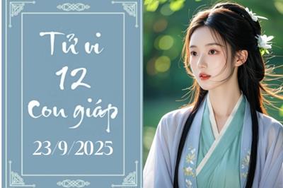 Tử vi 12 con giáp ngày 23/9: Hợi thăng tiến, Dậu dễ mâu thuẫn