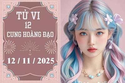 Tử vi 12 cung hoàng đạo ngày 12/11/2025: Thiên Bình đón cát khí, Nhân Mã thuận lợi