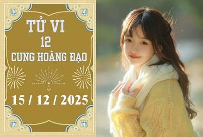 Tử vi 12 cung hoàng đạo hôm nay ngày 15/12/2025: Bạch Dương thận trọng, Kim Ngưu hạnh phúc