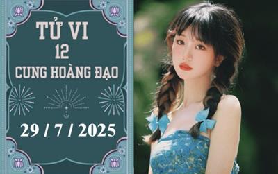 Tử vi 12 cung hoàng đạo hôm nay ngày 29/7/2025: Bọ Cạp tích cực, Nhân Mã căng thẳng