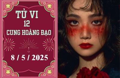 Tử vi 12 cung hoàng đạo ngày 8/5/2025: Song Tử chậm trễ, Bảo Bình thuận lợi