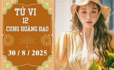 Tử vi 12 cung hoàng đạo ngày 30/8/2025: Ma Kết chậm trễ, Bảo Bình khởi sắc