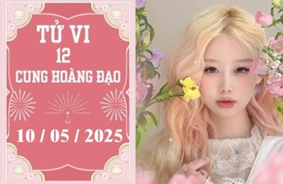 Tử vi 12 cung hoàng đạo ngày 10/5/2025: Cự Giải phát triển, Ma Kết khó khăn