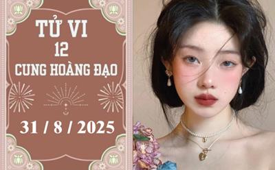 Tử vi 12 cung hoàng đạo ngày 31/8/2025: Sư Tử thuận lợi, Xử Nữ may mắn
