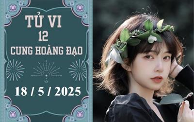 Tử vi 12 cung hoàng đạo ngày 18/5/2025: Song Tử khởi sắc, Thiên Bình khó khăn