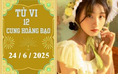 Tử vi 12 cung hoàng đạo ngày 24/6/2025: Cự Giải khởi sắc, Song Ngư phát triển
