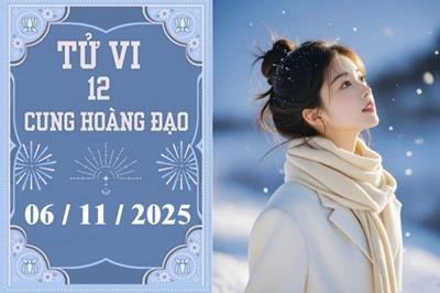 Tử vi 12 cung hoàng đạo ngày 6/11/2025: Xử Nữ đào hoa, Nhân Mã tự tin