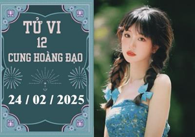 Tử vi ngày 24/2/2025 của 12 cung hoàng đạo: Cự Giải thuận lợi, Nhân Mã khó khăn