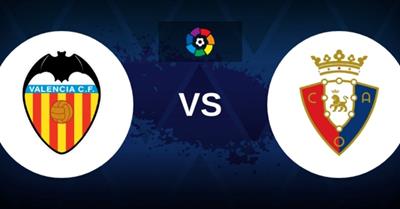 Nhận định Valencia vs Osasuna, 22h15 ngày 1/3: Khó phân thắng bại