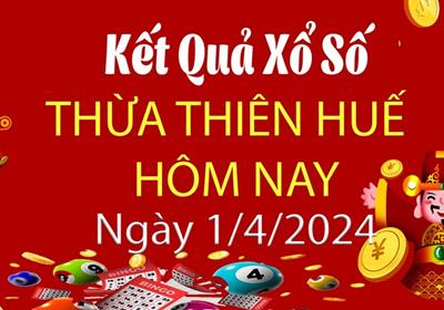 XSTTH 1/4 - Kết quả xổ số Thừa Thiên Huế hôm nay 1/4/2024 - KQXSTTH 1/4