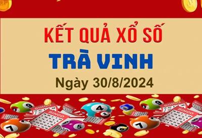 XSTV 30/8 - Kết quả Xổ số Trà Vinh hôm nay thứ 6 ngày 30/8/2024