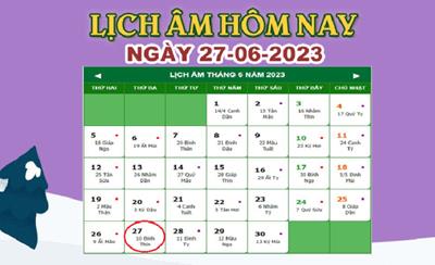 Lịch âm 27/6 – Âm lịch hôm nay ngày 27/6/2023 nhanh và chính xác nhất