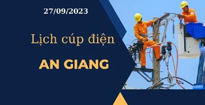 Cập nhật Lịch cúp điện hôm nay tại An Giang ngày 27/09/2023