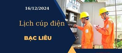 Cập nhật Lịch cúp điện hôm nay ngày 16/12/2024 tại Bạc Liêu