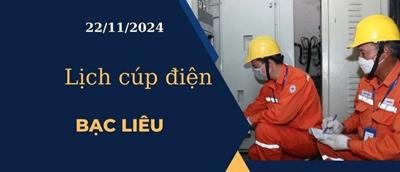 Lịch cúp điện hôm nay ngày 22/11/2024 tại Bạc Liêu