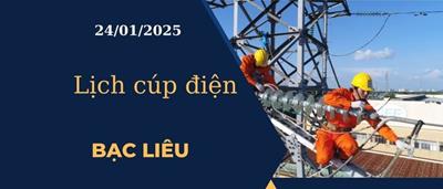 Lịch cúp điện hôm nay ngày 24/01/2025 tại Bạc Liêu