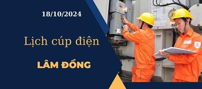 Lịch cúp điện hôm nay tại Lâm Đồng ngày 18/10/2024