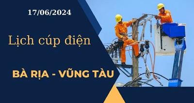 Lịch cúp điện hôm nay ngày 17/06/2024 tại Bà Rịa - Vũng Tàu