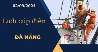 Lịch cúp điện hôm nay tại Đà Nẵng ngày 02/09/2024 mới nhất