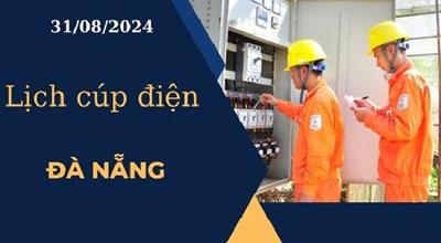 Lịch cúp điện hôm nay tại Đà Nẵng ngày 31/08/2024