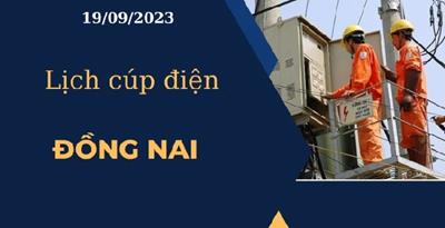 Cập nhật Lịch cúp điện hôm nay ngày 19/09/2023 tại Đồng Nai