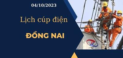 Cập nhật Lịch cúp điện hôm nay ngày 04/10/2023 tại Đồng Nai