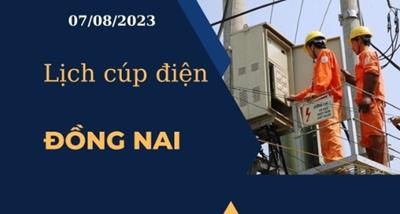 Cập nhật Lịch cúp điện hôm nay ngày 07/08/2023 tại Đồng Nai