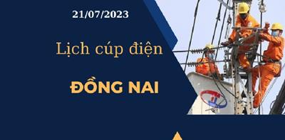 Cập nhật mới nhất Lịch cúp điện hôm nay ngày 21/07/2023 tại Đồng Nai