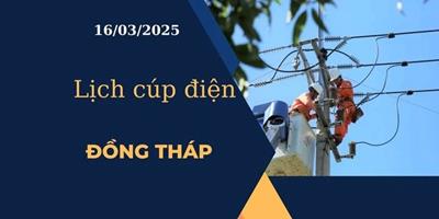 Lịch cúp điện hôm nay tại Đồng Tháp ngày 16/03/2025 cập nhật mới nhất