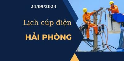 CẬP NHẬT Lịch cúp điện hôm nay ngày 24/09/2023 tại Hải Phòng