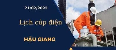 Lịch cúp điện hôm nay tại Hậu Giang ngày 21/02/2025 cập nhật mới nhất