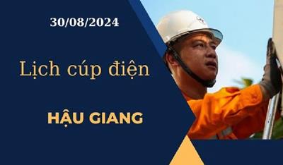 Lịch cúp điện hôm nay ngày 30/08/2024 tại Hậu Giang cập nhật mới nhất