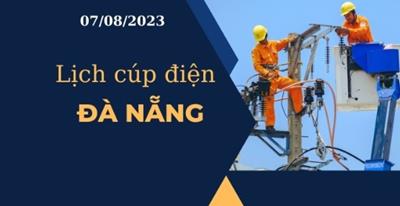 Cập nhật Lịch cúp điện hôm nay tại Đà Nẵng ngày 07/08/2023