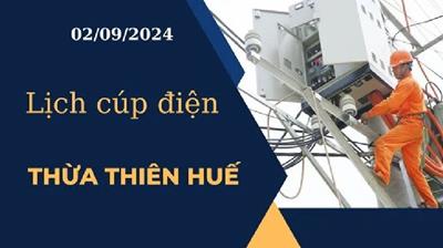 Lịch cúp điện hôm nay tại Thừa Thiên Huế ngày 02/09/2024