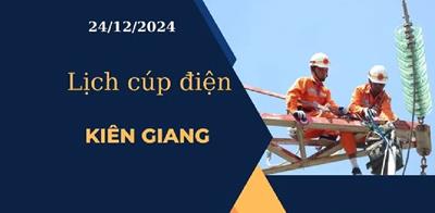 Lịch cúp điện hôm nay ngày 24/12/2024 tại Kiên Giang