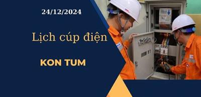 Lịch cúp điện hôm nay ngày 24/12/2024 tại Kon Tum