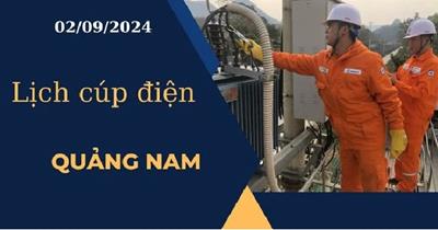 Lịch cúp điện hôm nay tại Quảng Nam ngày 02/09/2024