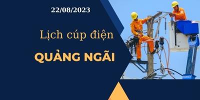 Cập nhật Lịch cúp điện hôm nay ngày 22/08/2023 tại Quảng Ngãi