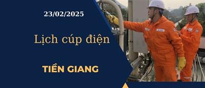 Lịch cúp điện hôm nay tại Tiền Giang ngày 23/02/2025 cập nhật mới nhất